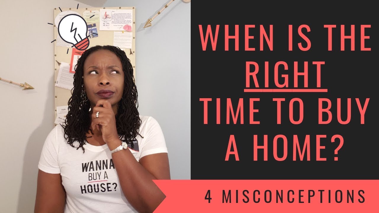 When is the Right Time to Buy a Home? 4 Misconceptions Debunked