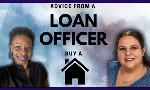Advice from a Mortgage Loan Officer – Get Ready to Buy a Home