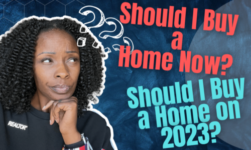 Should I Buy a Home Now? Should I Buy a Home in 2023?
