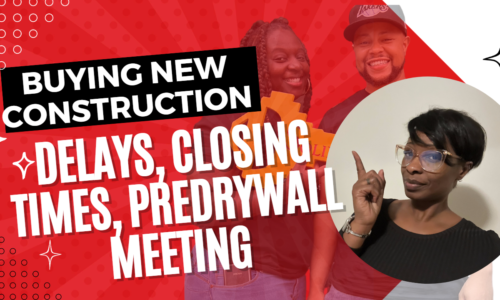 Buying New Construction- Delays, Closing Times, Predrywall Meeting