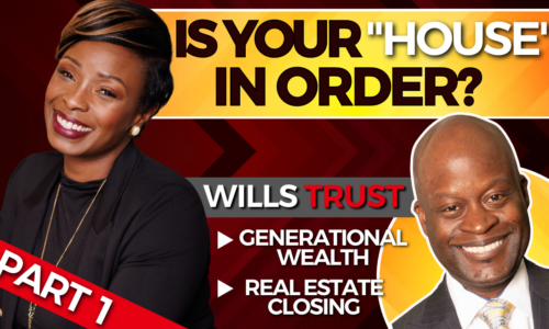 Is Your “HOUSE” in Order? 🤔 Wills, Trust, Generational Wealth, Real Estate Closings, etc.📃💵🏡| PART 1