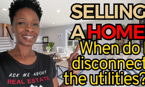 Selling a Home – When do I disconnect the utilities?